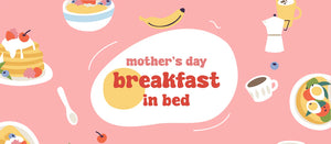 Mother’s Day Breakfast in Bed ideas